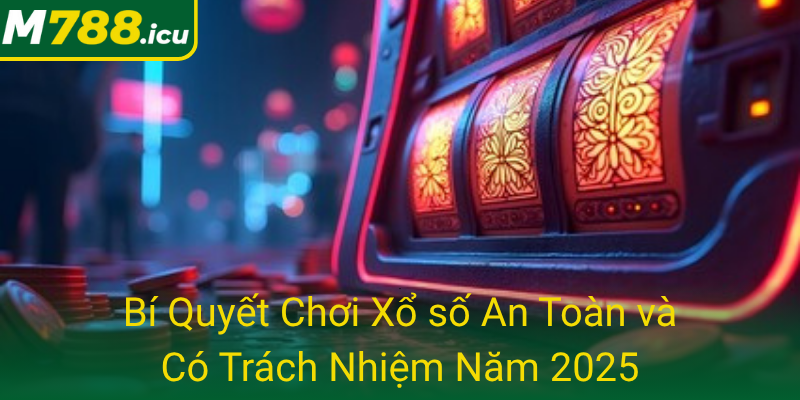 Xổ Số M788 - Bí Quyết Chinh Phục Giải Thưởng Lớn Năm 2025 1 Bi Quyet Choi Xo So An Toan Va Co Trach Nhiem Nam 2025