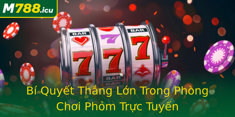 Bí Quyết Thắng Lớn Trong Phòng Chơi Phỏm Trực Tuyến Bí Quyết Thắng Lớn Trong Phòng Chơi Phỏm Trực Tuyến