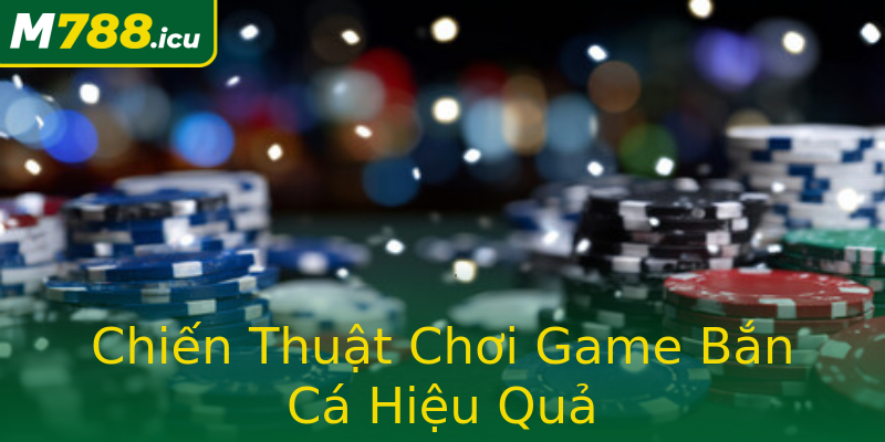 Chiến Thuật Chơi Game Bắn Cá Hiệu Quả Chiến Thuật Chơi Game Bắn Cá Hiệu Quả