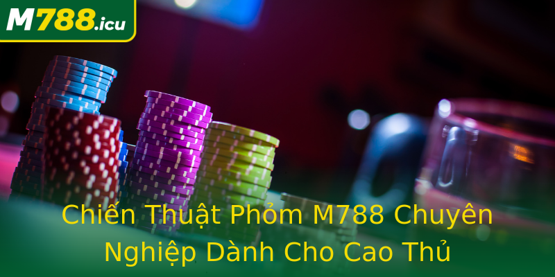 Chiến Thuật Phỏm M788 Chuyên Nghiệp Dành Cho Cao Thủ Chiến Thuật Phỏm M788 Chuyên Nghiệp Dành Cho Cao Thủ