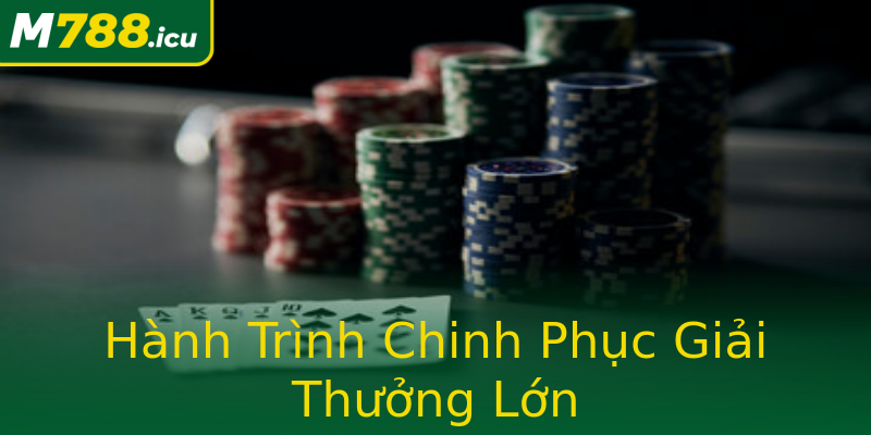 Hành Trình Chinh Phục Giải Thưởng Lớn Hành Trình Chinh Phục Giải Thưởng Lớn