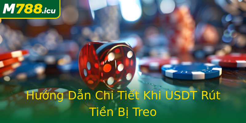 Hướng Dẫn Chi Tiết Khi USDT Rút Tiền Bị Treo Hướng Dẫn Chi Tiết Khi USDT Rút Tiền Bị Treo