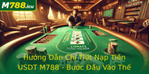 Huong Dan Chi Tiet Nap Tien Usdt M788 Buoc Au Vao The Gioi Crypto An Toan Va Hieu Qua