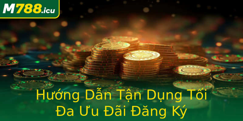 Hướng Dẫn Tận Dụng Tối Đa Ưu Đãi Đăng Ký Hướng Dẫn Tận Dụng Tối Đa Ưu Đãi Đăng Ký