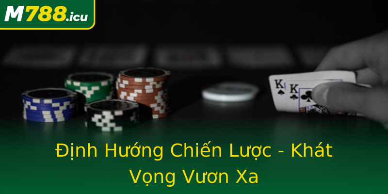 Định Hướng Chiến Lược - Khát Vọng Vươn Xa Định Hướng Chiến Lược - Khát Vọng Vươn Xa
