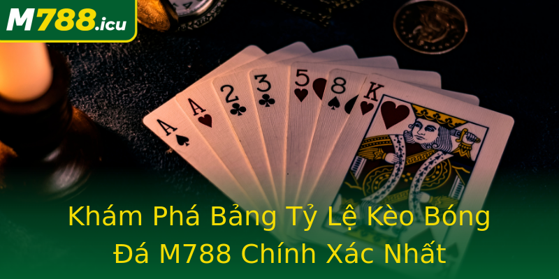 Khám Phá Bảng Tỷ Lệ Kèo Bóng Đá M788 Chính Xác Nhất Khám Phá Bảng Tỷ Lệ Kèo Bóng Đá M788 Chính Xác Nhất