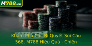 Kham Pha Cac Bi Quyet Soi Cau 568 M788 Hieu Qua Chien Thuat Du Oan Chinh Xac Nhat 1