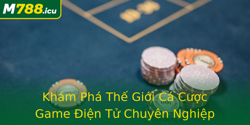 Khám Phá Thế Giới Cá Cược Game Điện Tử Chuyên Nghiệp Khám Phá Thế Giới Cá Cược Game Điện Tử Chuyên Nghiệp