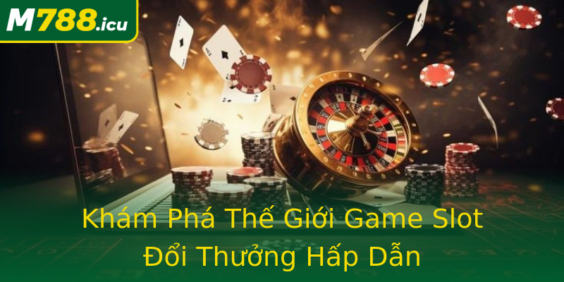 Khám Phá Thế Giới Game Slot Đổi Thưởng Hấp Dẫn Khám Phá Thế Giới Game Slot Đổi Thưởng Hấp Dẫn