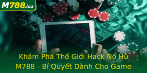 Kham Pha The Gioi Hack No Hu M788 Bi Quyet Danh Cho Game Thu Chuyen Nghiep
