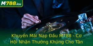 Khuyen Mai Nap Au M788 Co Hoi Nhan Thuong Khung Cho Tan Thanh Vien Ang Ky Moi 2