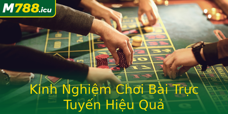 Kinh Nghiệm Chơi Bài Trực Tuyến Hiệu Quả Kinh Nghiệm Chơi Bài Trực Tuyến Hiệu Quả