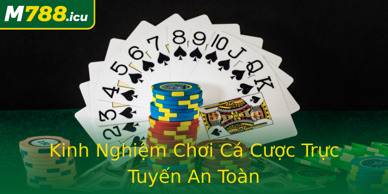 Kinh Nghiệm Chơi Cá Cược Trực Tuyến An Toàn Kinh Nghiệm Chơi Cá Cược Trực Tuyến An Toàn