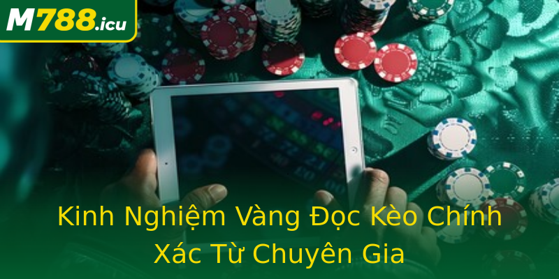 Kinh Nghiệm Vàng Đọc Kèo Chính Xác Từ Chuyên Gia Kinh Nghiệm Vàng Đọc Kèo Chính Xác Từ Chuyên Gia