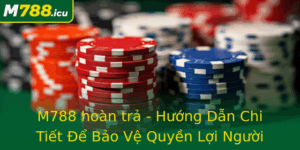 M788 Hoan Tra Huong Dan Chi Tiet E Bao Ve Quyen Loi Nguoi Choi 1
