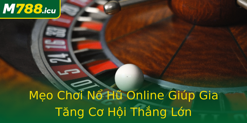 Mẹo Chơi Nổ Hũ Online Giúp Gia Tăng Cơ Hội Thắng Lớn Mẹo Chơi Nổ Hũ Online Giúp Gia Tăng Cơ Hội Thắng Lớn