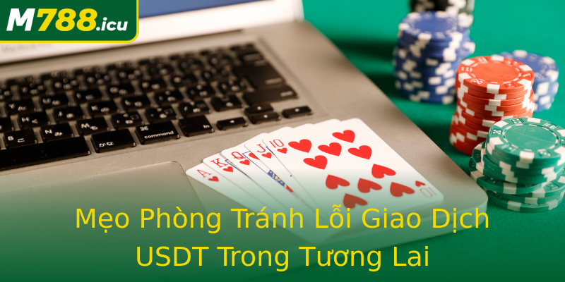 Mẹo Phòng Tránh Lỗi Giao Dịch USDT Trong Tương Lai Mẹo Phòng Tránh Lỗi Giao Dịch USDT Trong Tương Lai