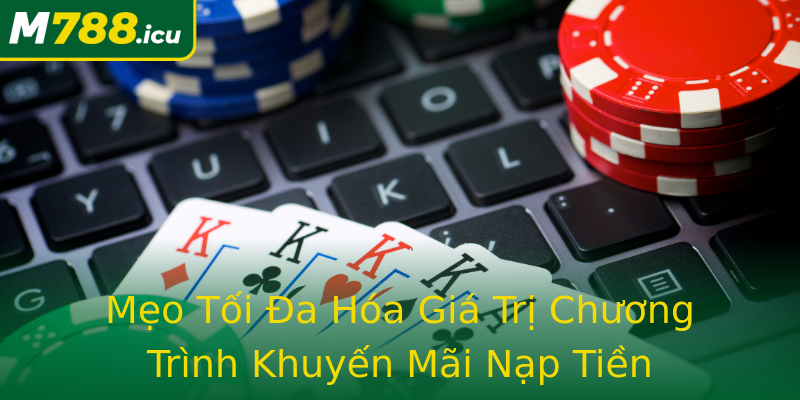 Mẹo Tối Đa Hóa Giá Trị Chương Trình Khuyến Mãi Nạp Tiền Mẹo Tối Đa Hóa Giá Trị Chương Trình Khuyến Mãi Nạp Tiền