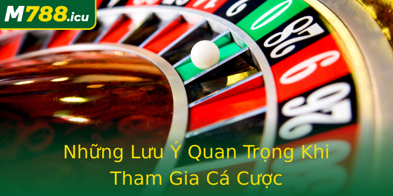 Những Lưu Ý Quan Trọng Khi Tham Gia Cá Cược Những Lưu Ý Quan Trọng Khi Tham Gia Cá Cược