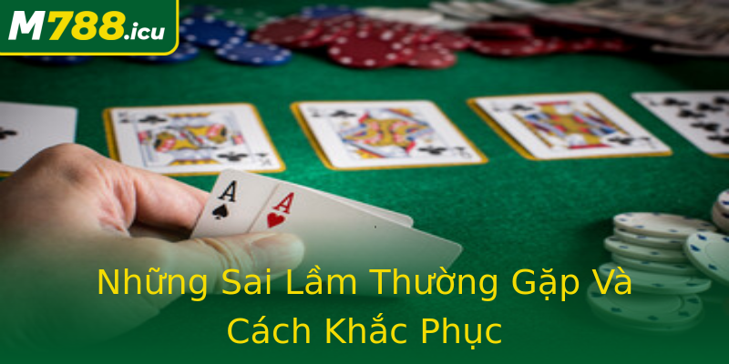 Những Sai Lầm Thường Gặp Và Cách Khắc Phục Những Sai Lầm Thường Gặp Và Cách Khắc Phục