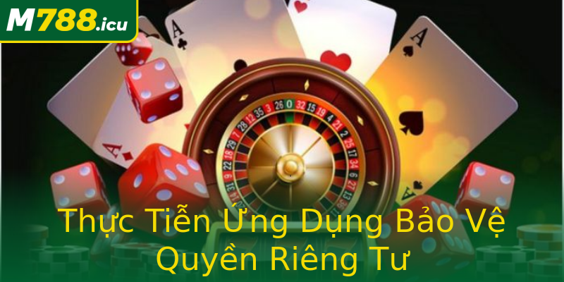 Thực Tiễn Ứng Dụng Bảo Vệ Quyền Riêng Tư Thực Tiễn Ứng Dụng Bảo Vệ Quyền Riêng Tư