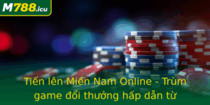 Tien Len Mien Nam Online Trum Game Oi Thuong Hap Dan Tu M788 2
