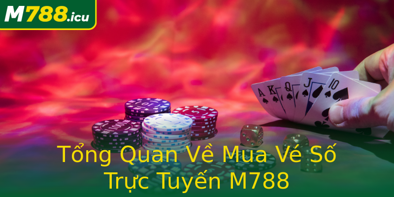 Tổng Quan Về Mua Vé Số Trực Tuyến M788 Tổng Quan Về Mua Vé Số Trực Tuyến M788