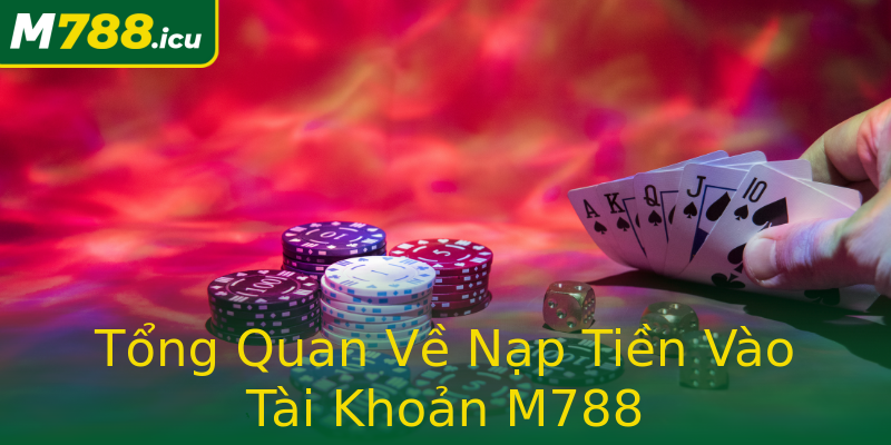Tổng Quan Về Nạp Tiền Vào Tài Khoản M788 Tổng Quan Về Nạp Tiền Vào Tài Khoản M788