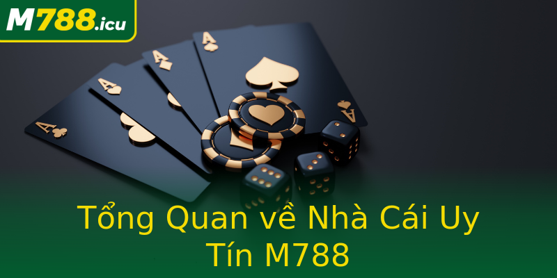 Tổng Quan về Nhà Cái Uy Tín M788 Tổng Quan về Nhà Cái Uy Tín M788