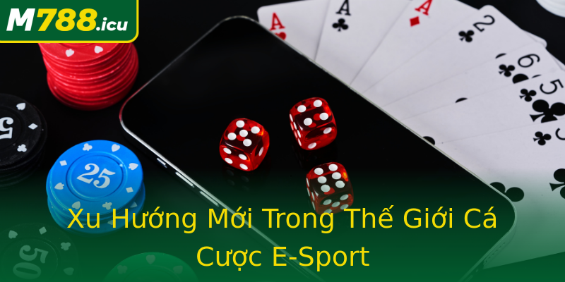 Xu Hướng Mới Trong Thế Giới Cá Cược E-Sport Xu Hướng Mới Trong Thế Giới Cá Cược E-Sport