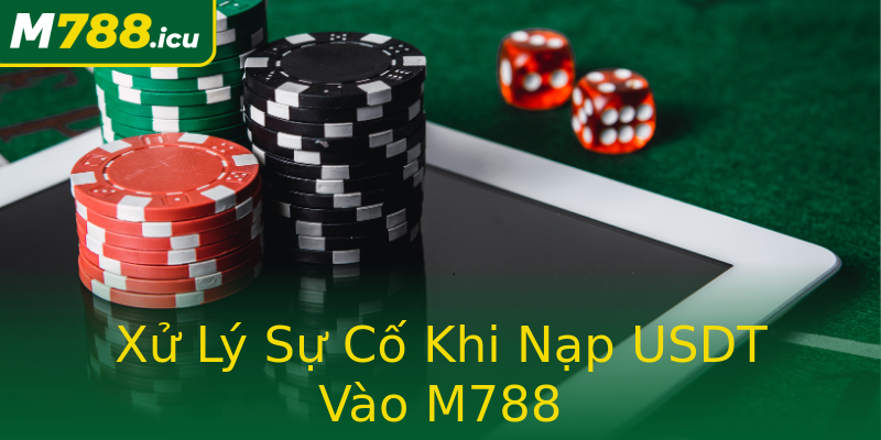 Xử Lý Sự Cố Khi Nạp USDT Vào M788 Xử Lý Sự Cố Khi Nạp USDT Vào M788